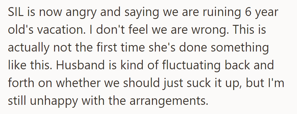 Sister-in-law is angry, claiming they're ruining her daughter’s vacation. They're conflicted, but dissatisfaction remains.