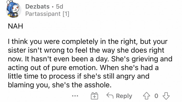 #19 Give your sister time to process her emotions; if she's still mad, then you're not the AH.