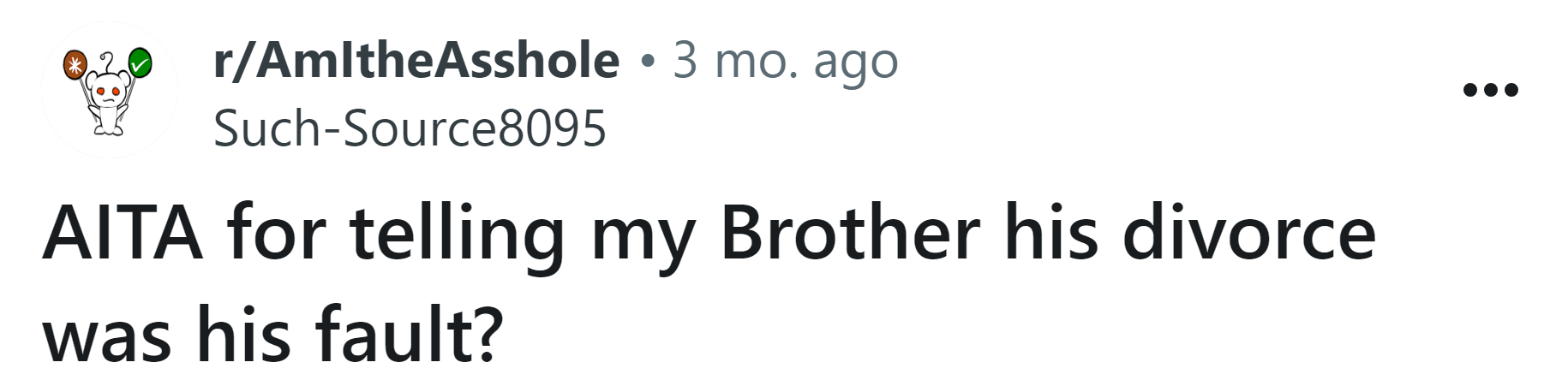 The Redditor asked if she's an a**hole for telling her brother his divorce was his fault.