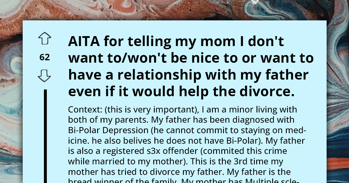 Redditor Asks If He's An A**hole For Refusing To Be Nice To His Abusive Father So His Mom's Divorce Proceedings Will Go Smoothly
