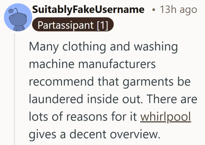 Turns out the inside out habit might actually have some logic behind it. Laundry advice from appliance manuals was not on anyone’s bingo card today.