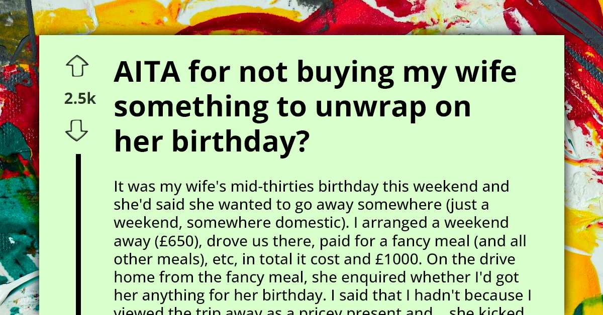 Wife Unhappy With Birthday Gift Because It Wasn't Something To Unwrap