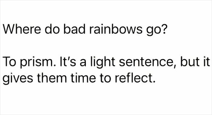 21. Prism: Where bad rainbows go to learn how to reflect on their actions