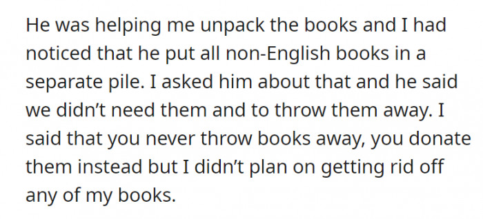 They were unpacking the books, and the boyfriend was separating the non-English books. When asked why, he said that they didn’t need them and would be thrown away.