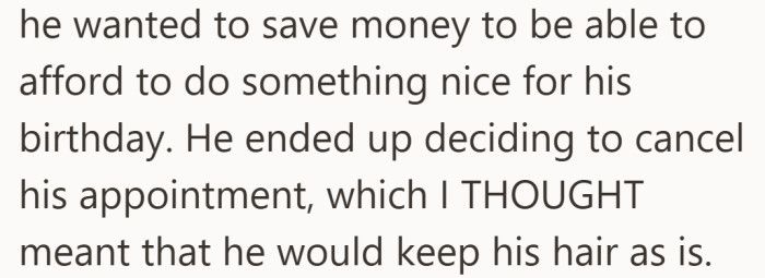 He cancels to save money, but her understanding of that decision does not match what comes next.