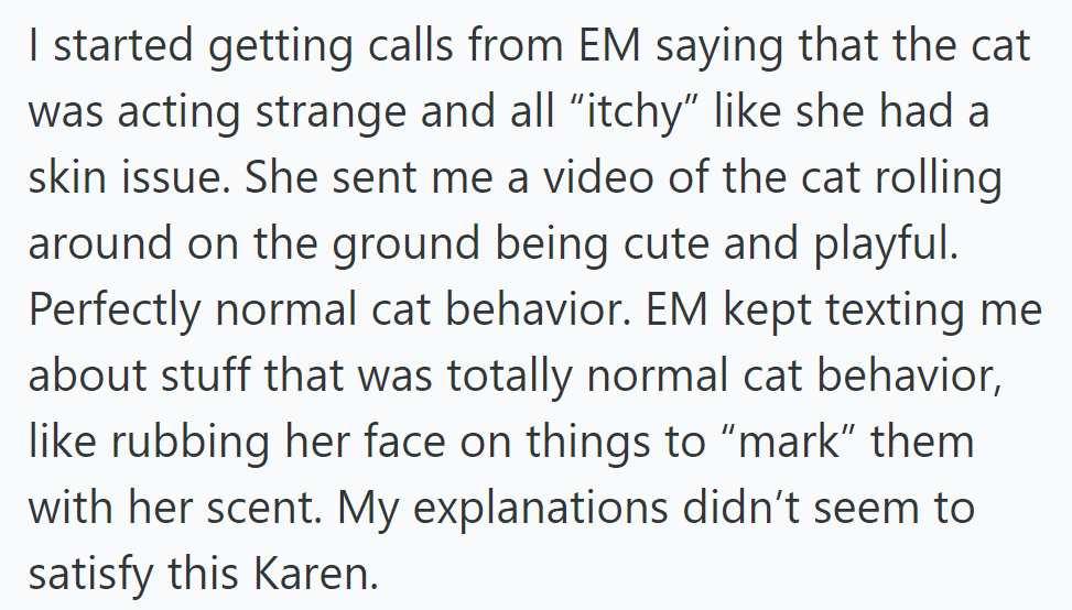 EM claims the cat has a skin issue, sends a video of normal behavior, yet remains unsatisfied.