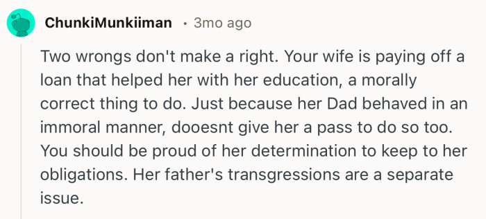 “You should be proud of her determination to keep to her obligations. Her father's transgressions are a separate issue.”