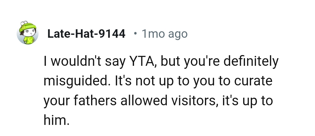 It's not up to the OP to curate his father's allowed visitors