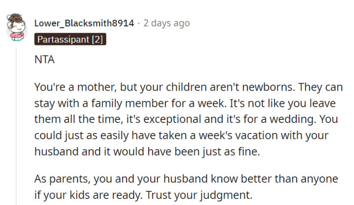 They know their kids and can decide if leaving them with family for a week is okay, especially for a wedding.