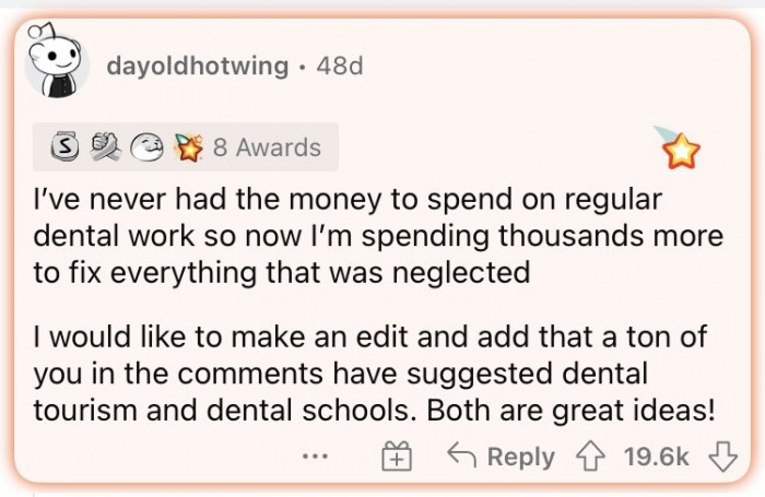 4. You can't afford regular dental work, so you end up spending more to fix everything that was neglected