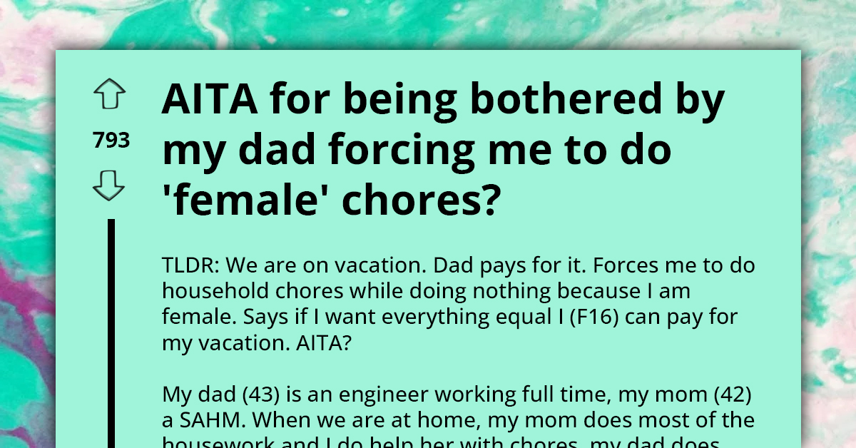 Teen Calls Out Her Sexist Dad For Trying To Force Her To Do "Female Chores," Redditors React