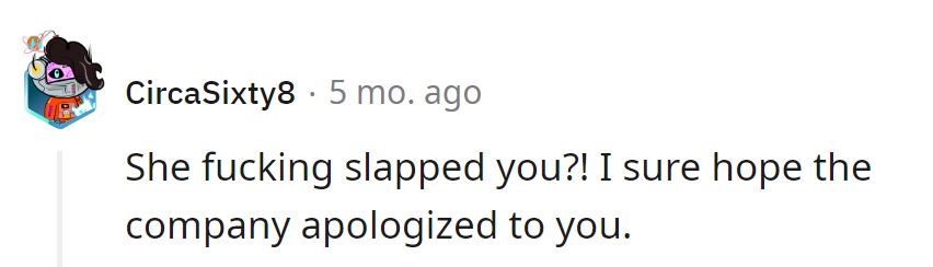 Yep, got a surprise slap as part of the workplace charm. Waiting for the company's encore: an apology ballet.