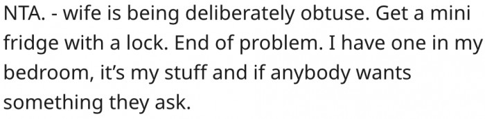 4. Having a mini fridge with a lock would require people to ask for his permission before taking his lunch.