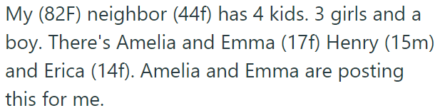 The OP is an elderly lady who has neighbors she considers family: