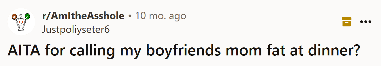 The Redditor asked if she's an a**hole for calling her boyfriend's mom fat at dinner.