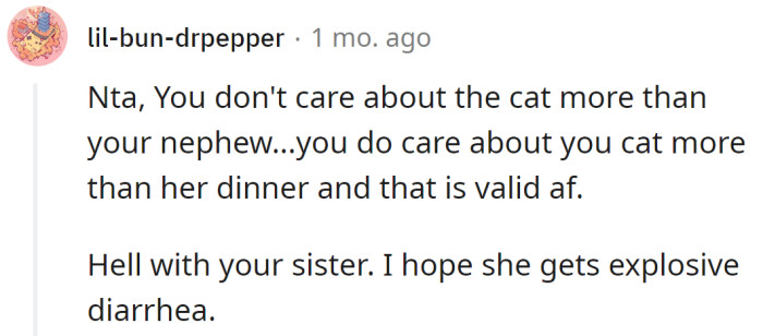 The cat's life is more important than her sister's dinner