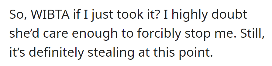 OP's considering taking it back, but she's unsure if it makes her the jerk. It's technically stealing.