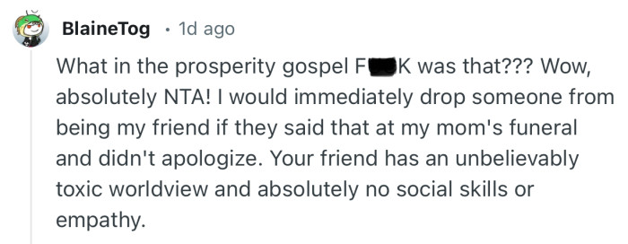 “Your friend has an unbelievably toxic worldview and absolutely no social skills or empathy.”