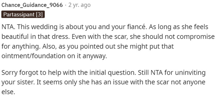 Uninviting the sister was justified as her issue with the scar seemed to be her own, not shared by others.