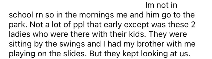 Since the OP isn't currently in school, he takes his brother to the park each morning to help out his mom.