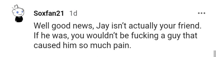 If Jay was actually the OP's friend, she wouldn't be picking a guy who caused him so much pain.