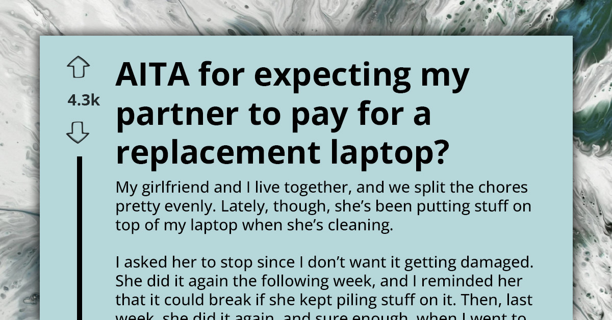 Woman Brakes BF's Laptop Despite Multiple Warnings - Is He Wrong For Asking A Replacement