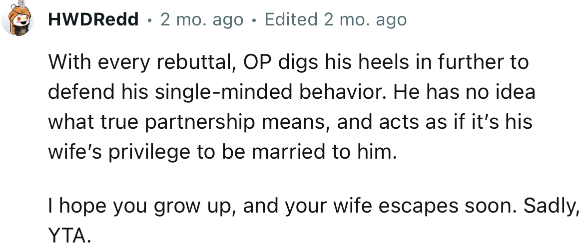 “He has no idea what true partnership means and acts as if it’s his wife’s privilege to be married to him.”