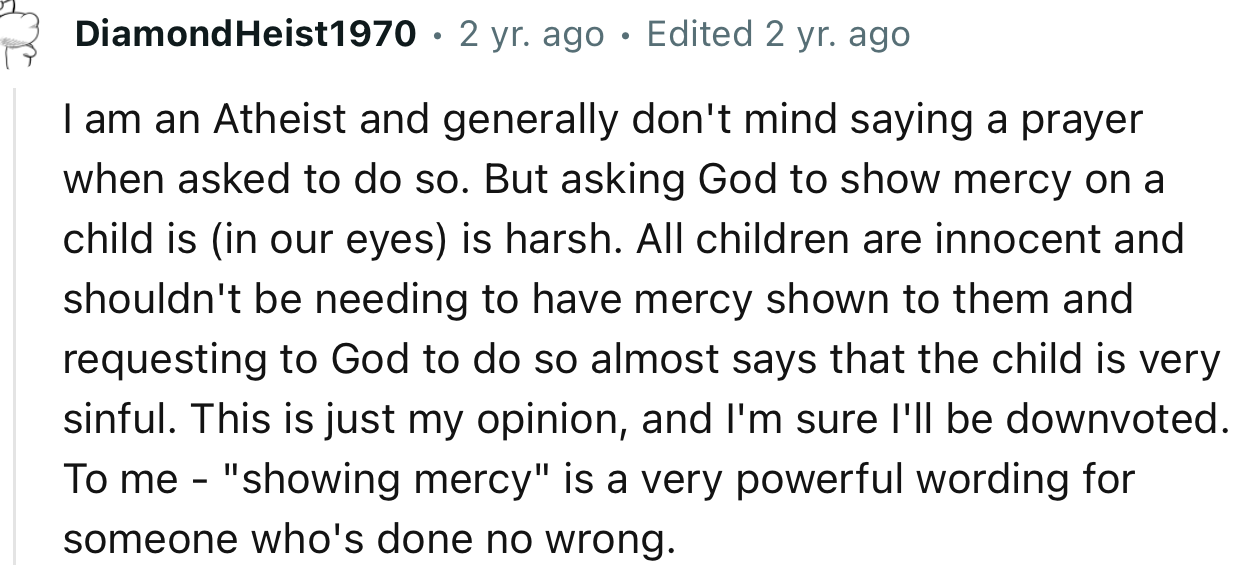 “I am an atheist and generally don't mind saying a prayer when asked to do so. But asking God to show mercy on a child is harsh.”