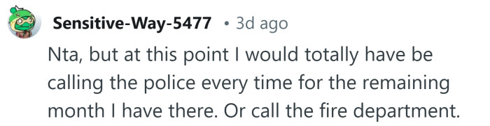 I'd be calling reporting it every time.