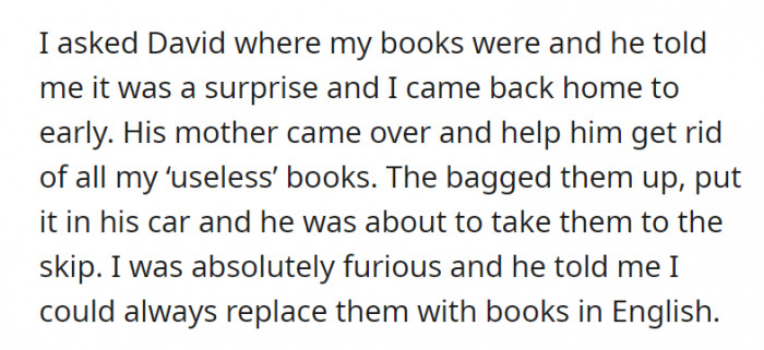 It turns out that the boyfriend and his mother got rid of her 'useless' books as a surprise. OP came back home too early.