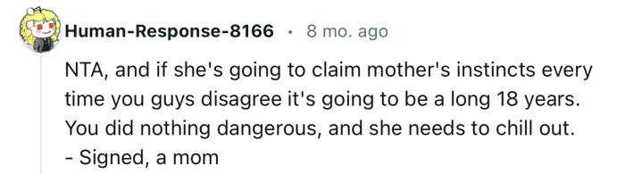 “You did nothing dangerous, and she needs to chill out. Signed, a mom.”