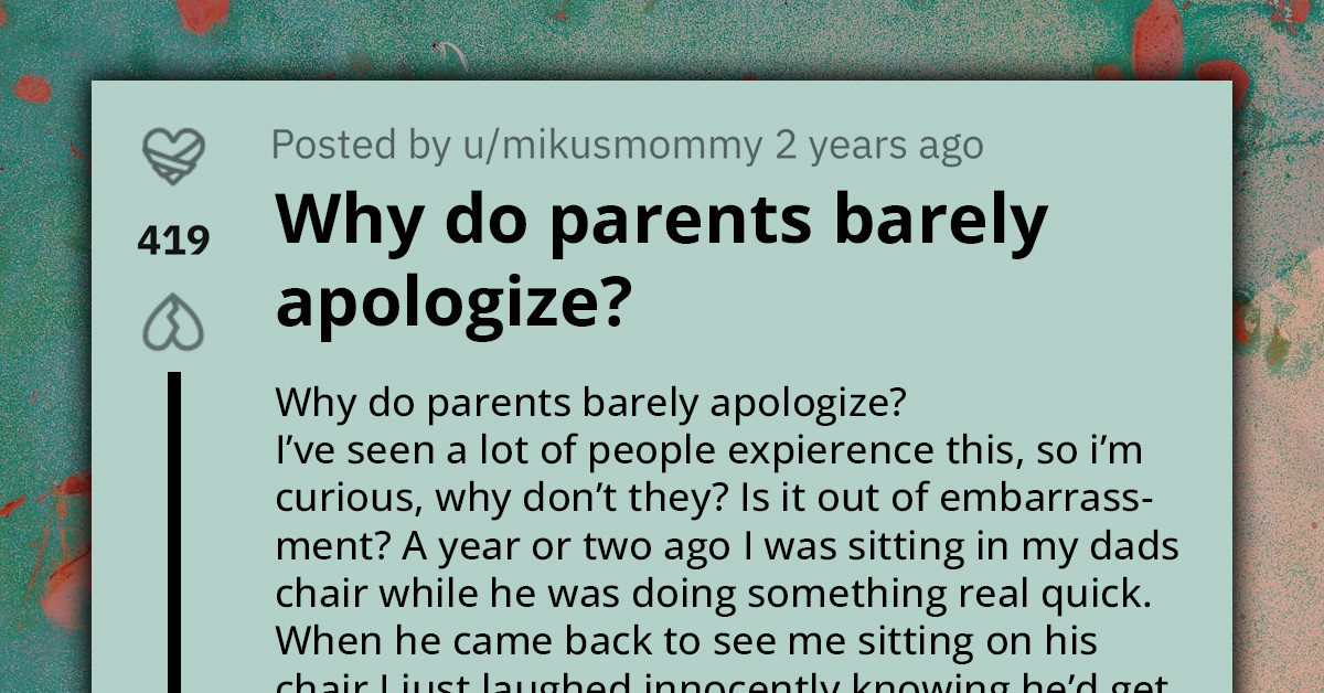People Share Their Views On Why Parents Rarely Apologize