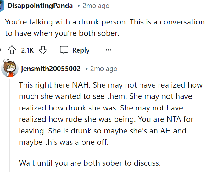 This is also something to consider because she's out of it, and that usually doesn't mean the conversation goes well.