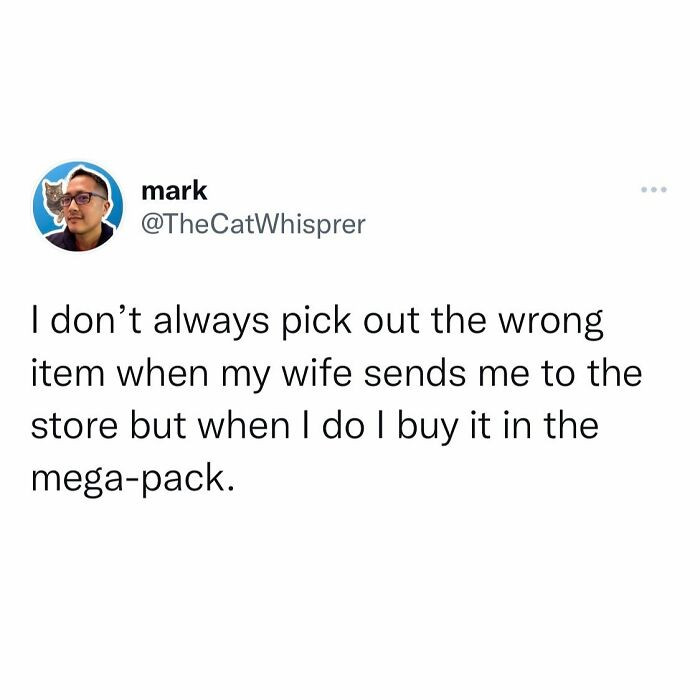 7. Husbands don’t just get it wrong. They get it wrong in warehouse quantities.