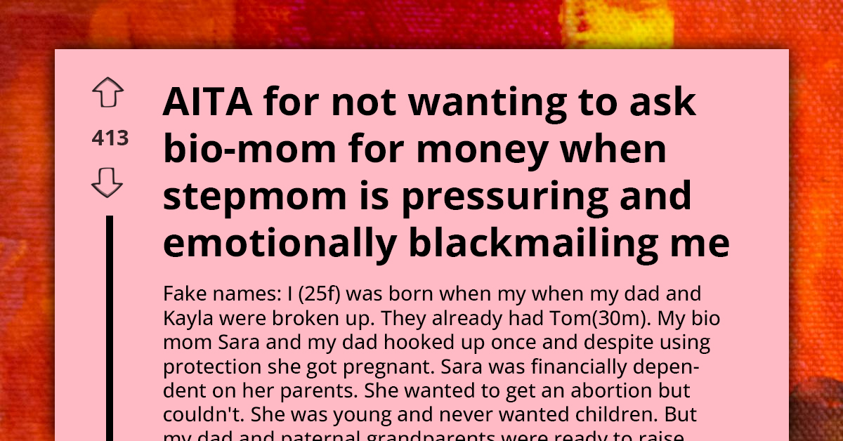 "I Can't Ask Her" - Stepmother Pressures Young Woman To Ask Bio-Mom For Money And Help Her Half-Brother