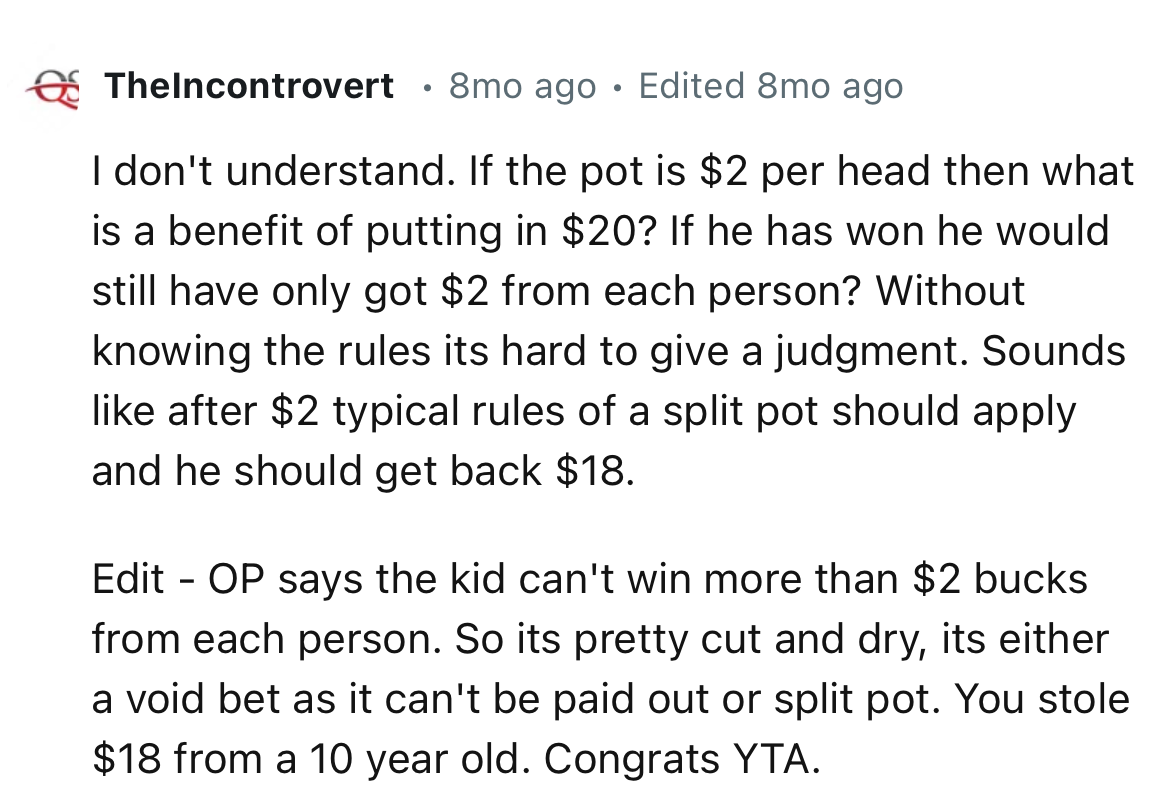 “It's pretty cut and dry; it's either a void bet as it can't be paid out or a split pot. You stole $18 from a 10-year-old.”