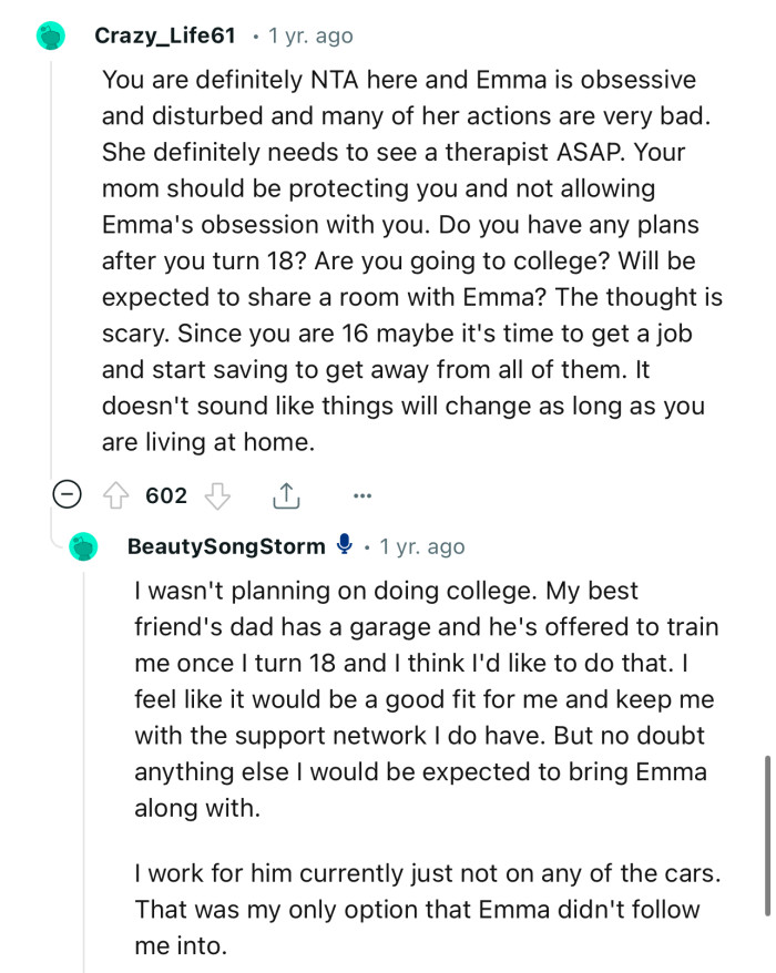 “Since you are 16, maybe it's time to get a job and start saving to get away from all of them.”