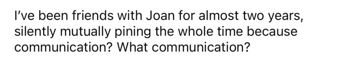 The OP explained that she and Joan have been friends for around two years.