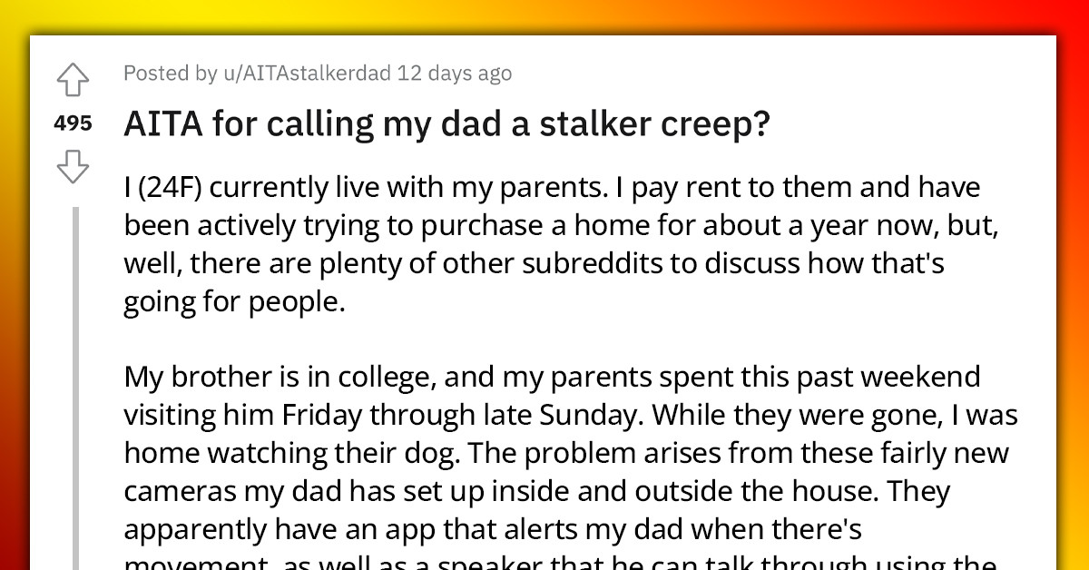 A Woman Thinks Her Dad Is A Stalker After Being Monitored Through The Cameras He Installed In Their House