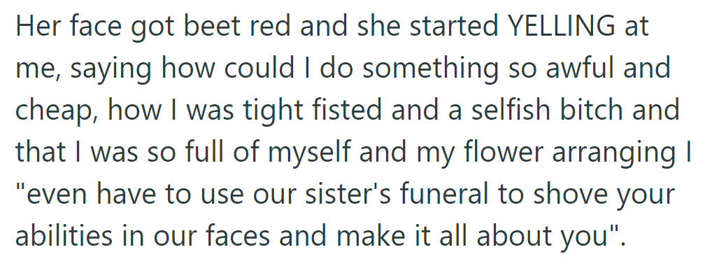 Carley yelled, accusing them of selfishness and of making the funeral about their flower arranging skills.