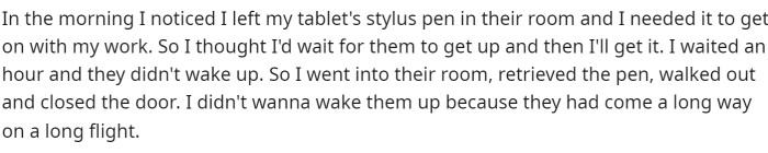 She goes on to explain that she entered their room while they were sleeping to retrieve something she had forgotten.