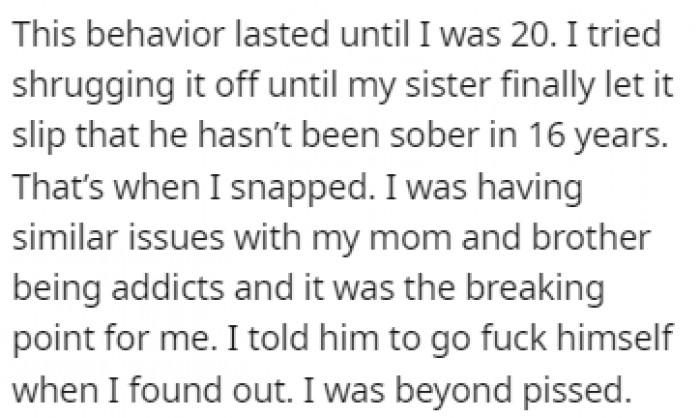 This went on until OP was 20, and everything changed when OP found out that her father is an addict who hasn't been sober for the past 16 years