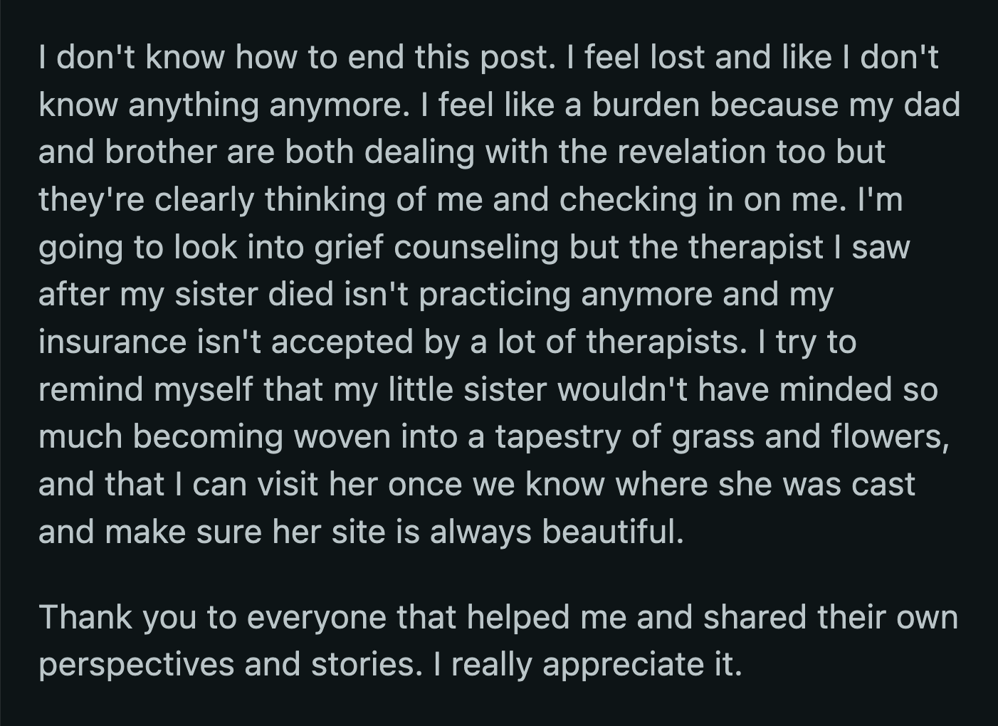 Their anxiety over what OP could do made OP feel guilty. OP said they remind themselves that they could keep their sister's resting place beautiful once they locate it. The thought has kept OP going.