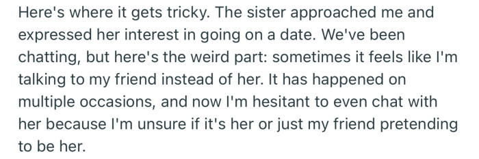 The friend’s sister has registered her interest in going on a date, but OP is a bit skeptical about the entire situation