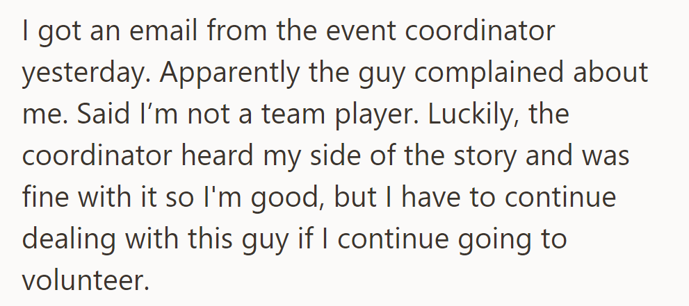 Coordinator: Guy complained about lack of teamwork. He'll still have to deal with him if he continues volunteering.