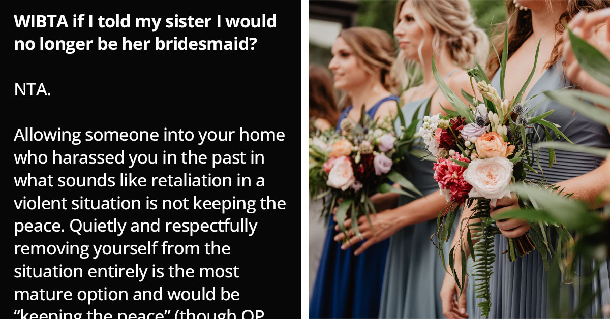 Woman Wants To Back Out As A Bridesmaid After Finding Out That A Woman Who Harassed Her Before Is Now Part Of Her Sister's Bridal Entourage