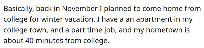 The OP explained that she had planned to come home from college for her winter vacation.