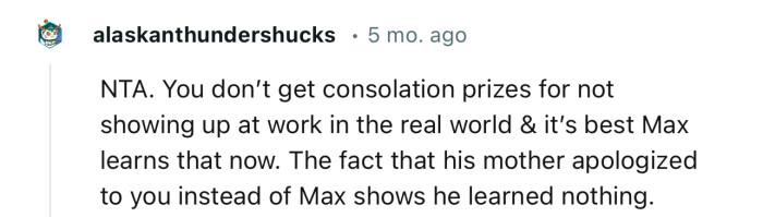 “You don’t get consolation prizes for not showing up at work in the real world & it’s best Max learns that now.”