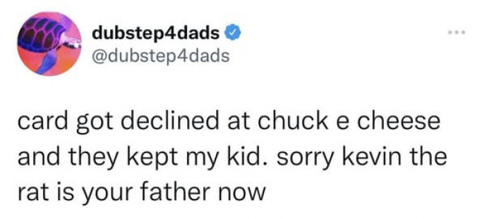 8. Your dad is broken, Kevin.