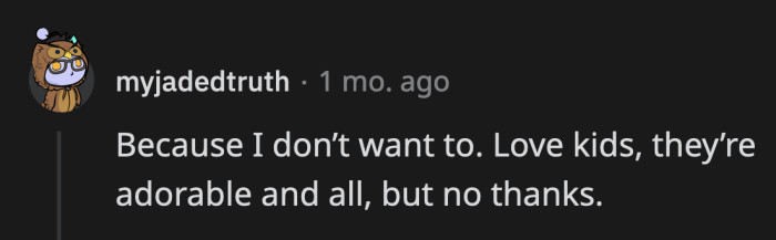 15. Their cuteness is not enough to outweigh the struggle of bearing and sustaining them